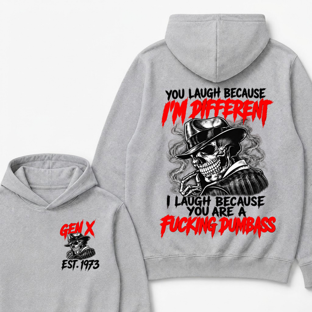 You Laugh Because I’m Different I Laugh Because You Are A Fucking Dumbass Gen X Est. Year Hoodie