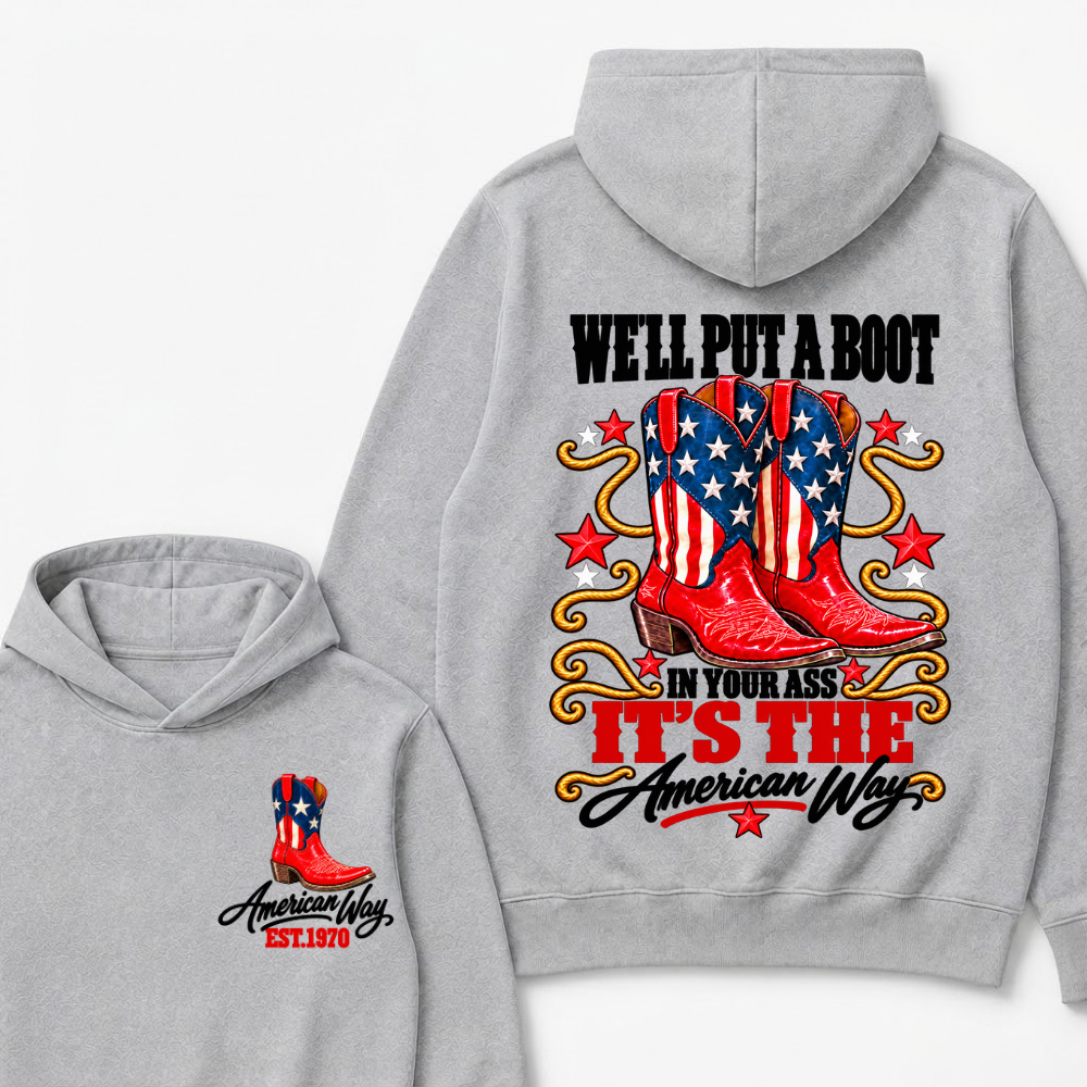 We'll Put A Boot In Your Ass It's The American Way EST.Year Hoodie