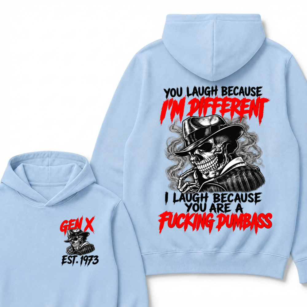 You Laugh Because I’m Different I Laugh Because You Are A Fucking Dumbass Gen X Est. Year Hoodie
