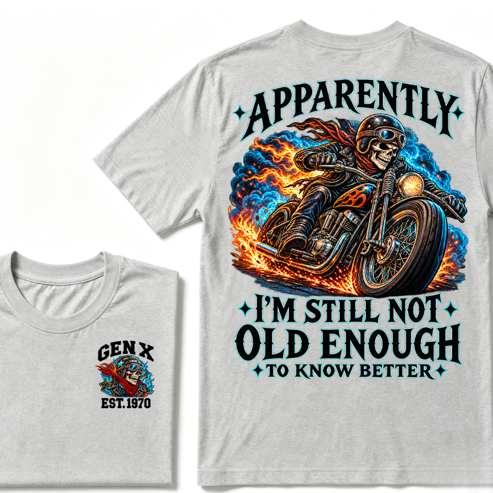 Apparently I’m Still Not Old Enough To Know Better Gen X Est. Year Tee