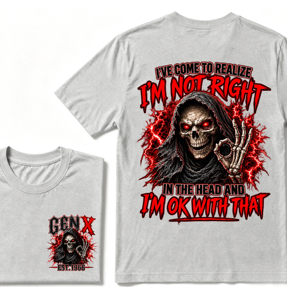 Custom Year I’ve Come To Realize I'm Not Right I'm OK With That Funny Gen X EST.Year T-Shirt
