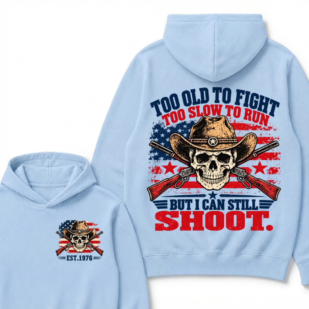 Too Old To Fight Too Slow To Run But I Can Still Shoot. EST.Year Hoodie