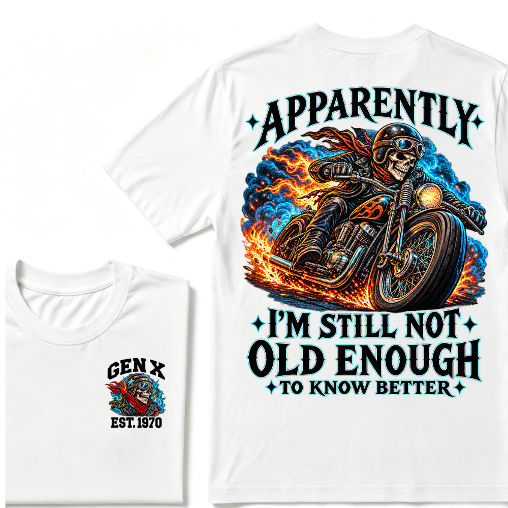 Apparently I’m Still Not Old Enough To Know Better Gen X Est. Year Tee