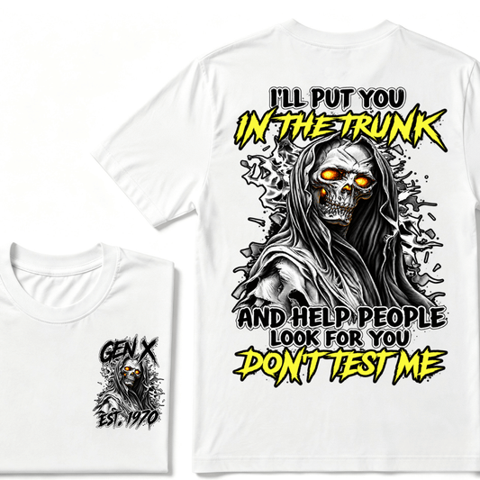 I Will Put You In The Trunk And Help People Look For You Don't Test Me T-shirt