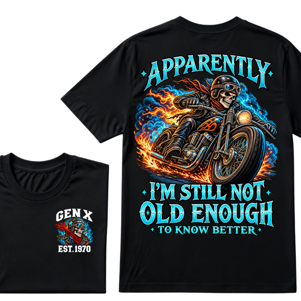 Apparently I’m Still Not Old Enough To Know Better Gen X Est. Year Tee