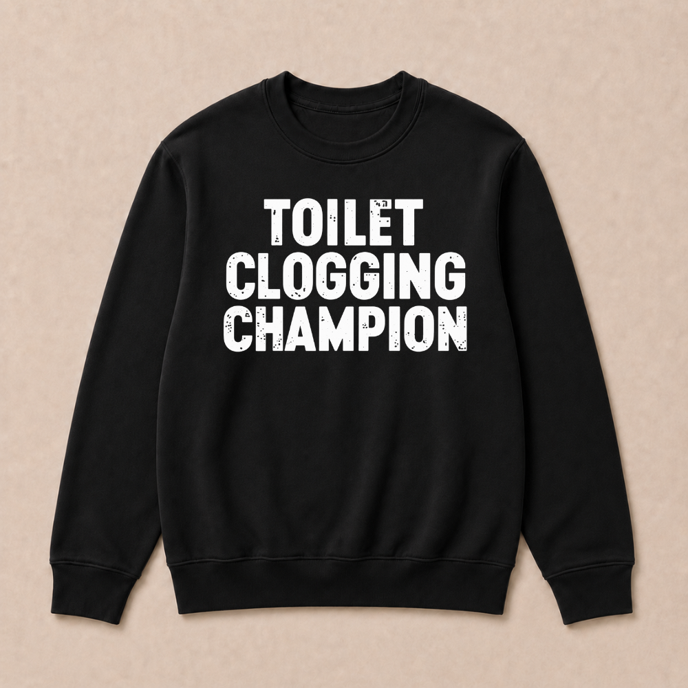 Toilet Clogging Champion Sweatshirts