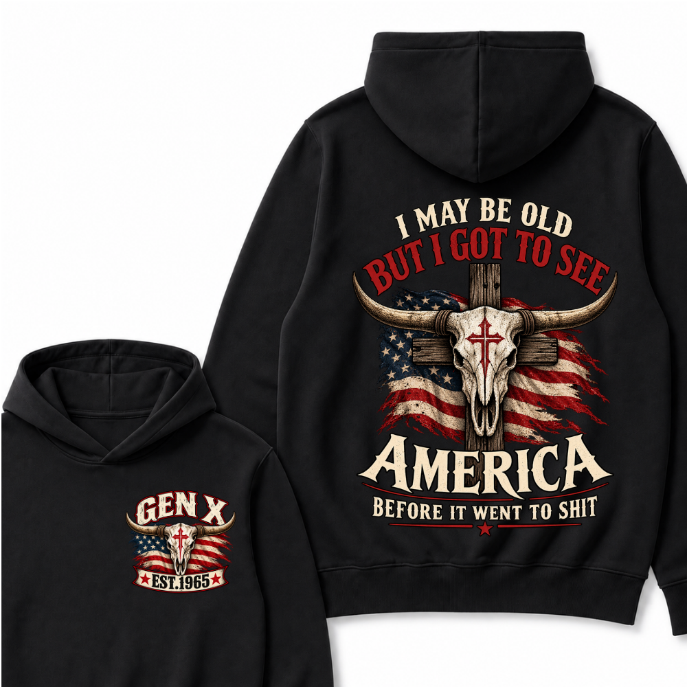 I May Be Old But I Got To See America Before It Went To Shit Gen X Est. Year Hoodie