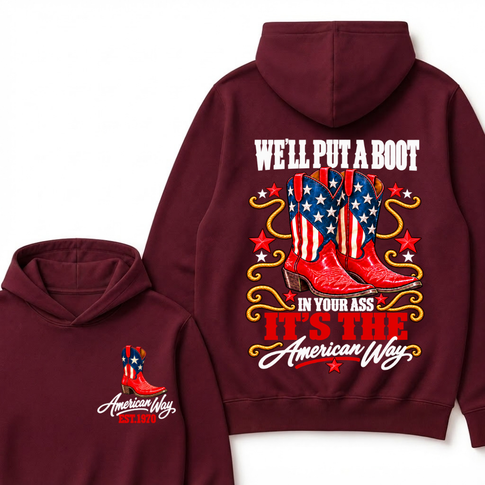 We'll Put A Boot In Your Ass It's The American Way EST.Year Hoodie