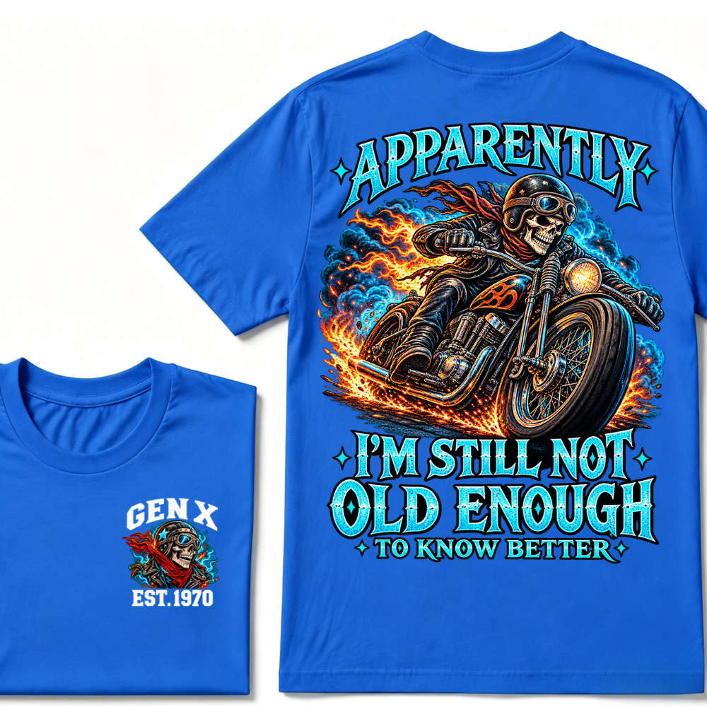 Apparently I’m Still Not Old Enough To Know Better Gen X Est. Year Tee