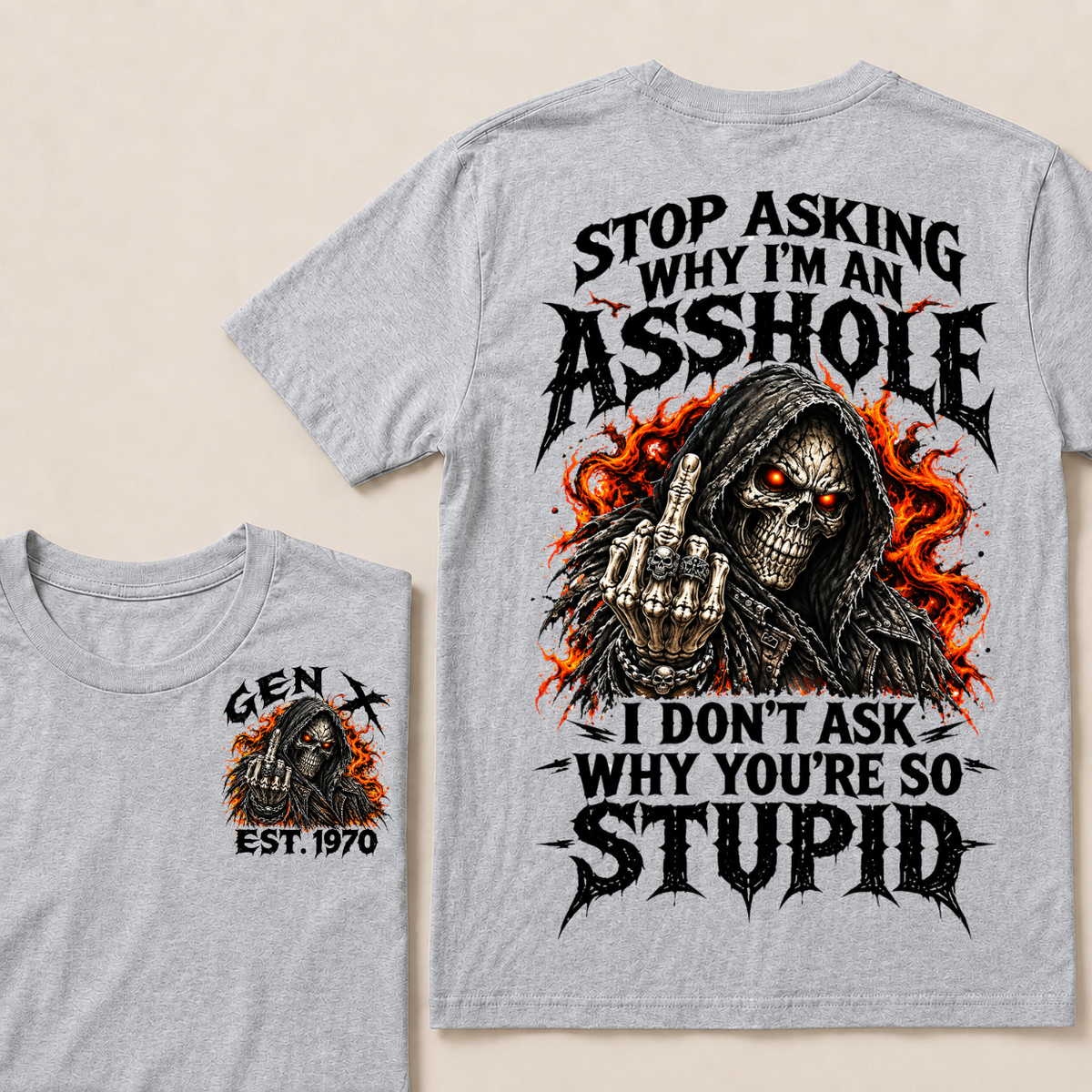 Stop Asking Why I'm An Asshole I Don't Ask Why You're So Stupid Generation X EST.Year T-Shirt