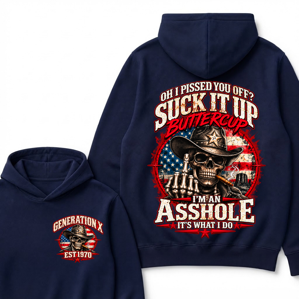 Oh I Pissed You Off? Sick It Up Buttercup I'm An Asshole It's What I Do Generation X Est.Year Hoodie