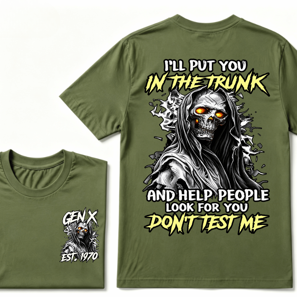I Will Put You In The Trunk And Help People Look For You Don't Test Me T-shirt