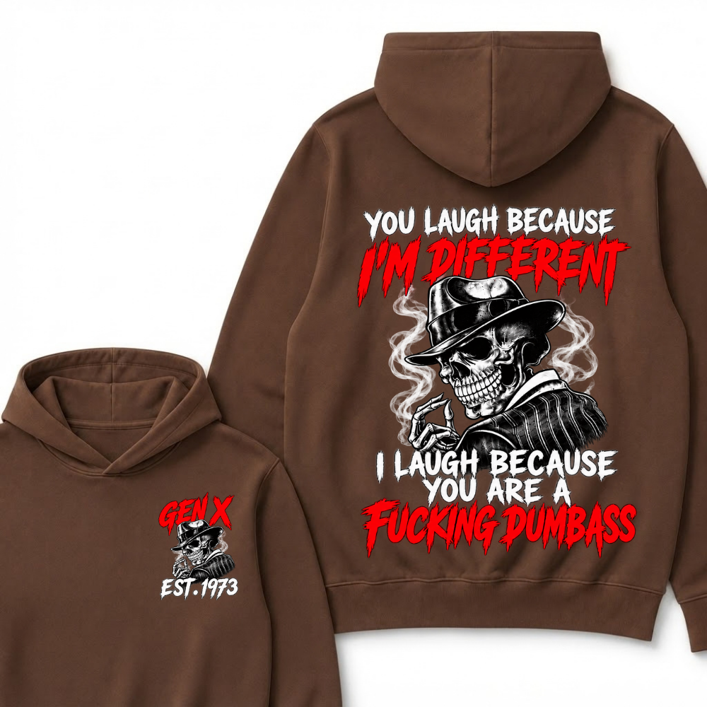 You Laugh Because I’m Different I Laugh Because You Are A Fucking Dumbass Gen X Est. Year Hoodie