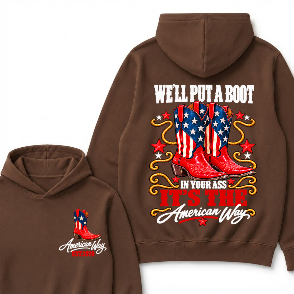 We'll Put A Boot In Your Ass It's The American Way EST.Year Hoodie