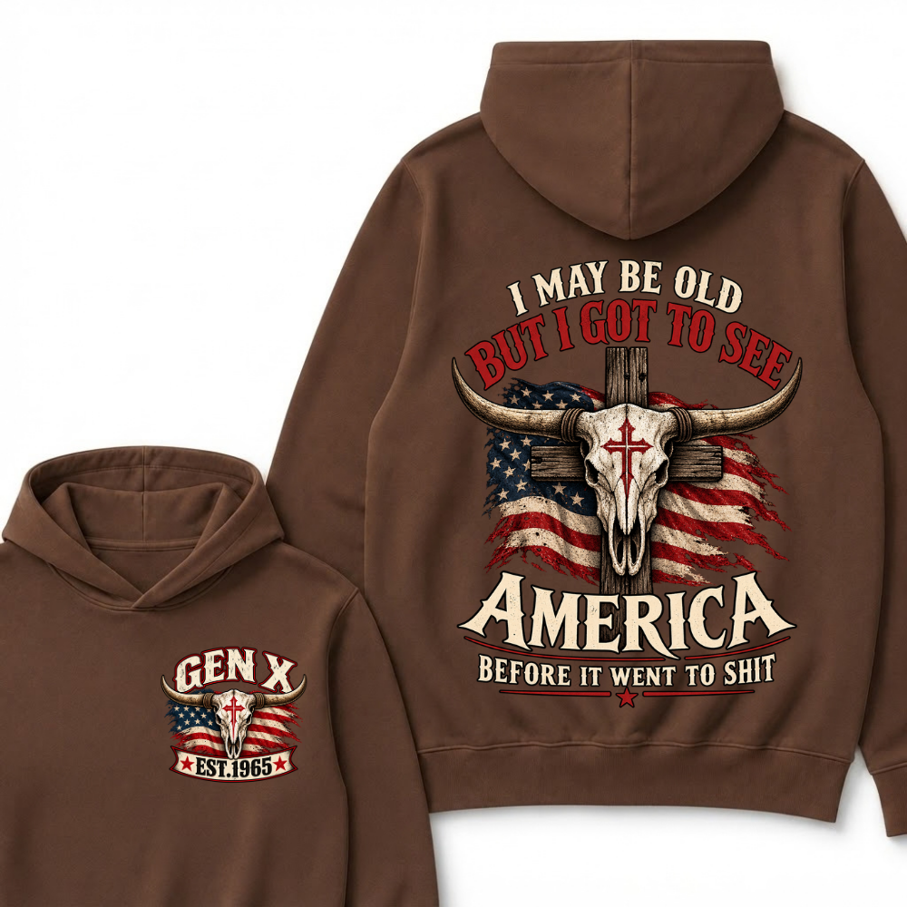I May Be Old But I Got To See America Before It Went To Shit Gen X Est. Year Hoodie