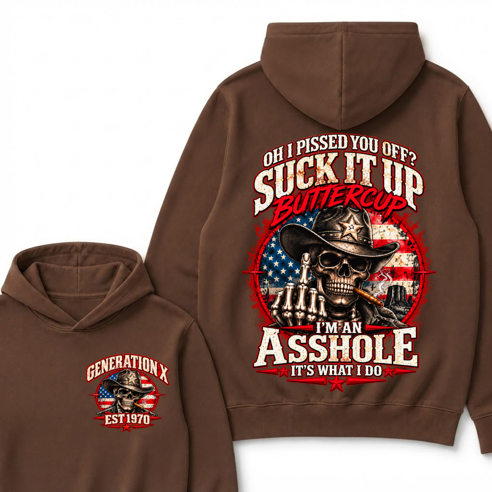 Oh I Pissed You Off? Sick It Up Buttercup I'm An Asshole It's What I Do Generation X Est.Year Hoodie