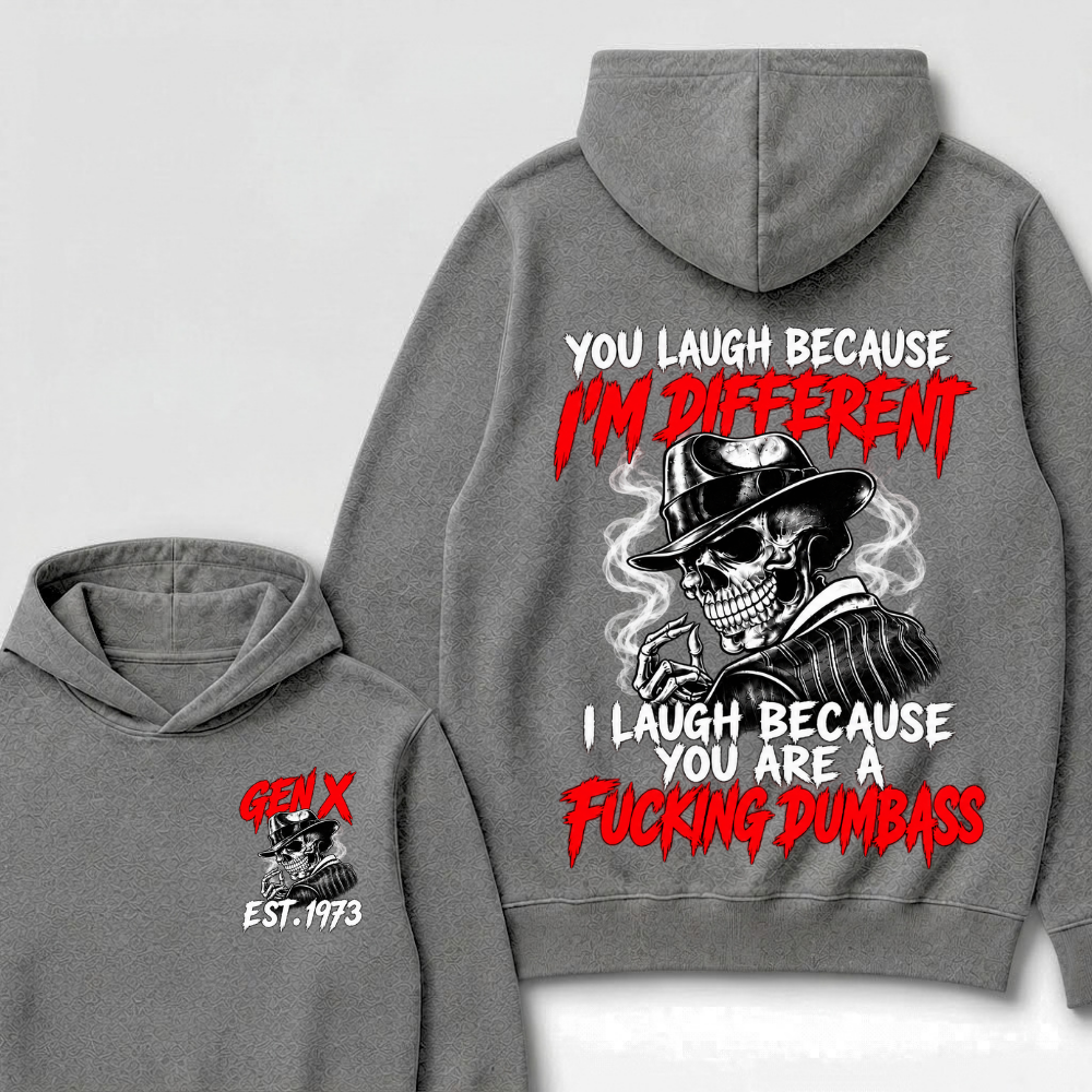 You Laugh Because I’m Different I Laugh Because You Are A Fucking Dumbass Gen X Est. Year Hoodie