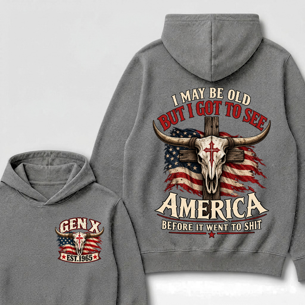 I May Be Old But I Got To See America Before It Went To Shit Gen X Est. Year Hoodie