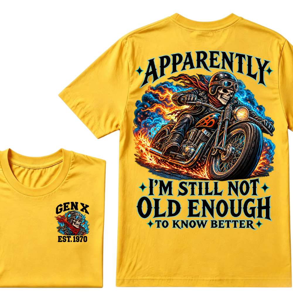 Apparently I’m Still Not Old Enough To Know Better Gen X Est. Year Tee
