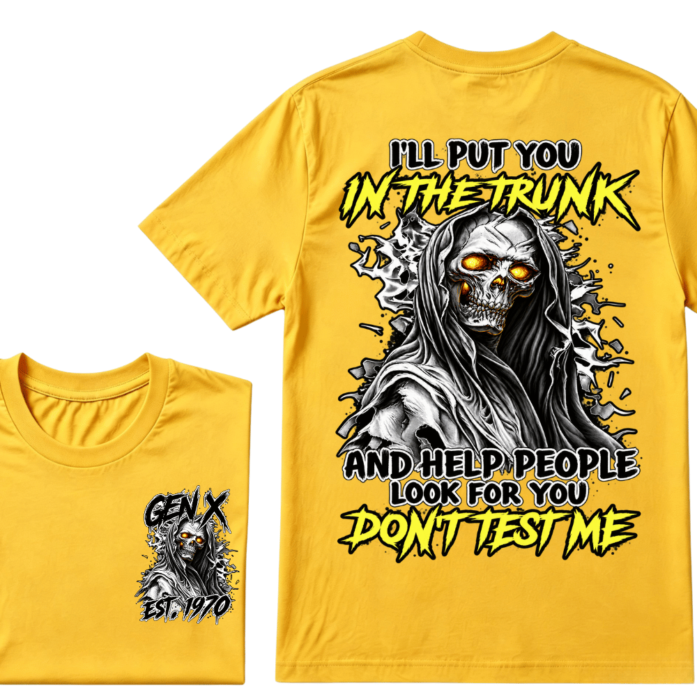 I Will Put You In The Trunk And Help People Look For You Don't Test Me T-shirt