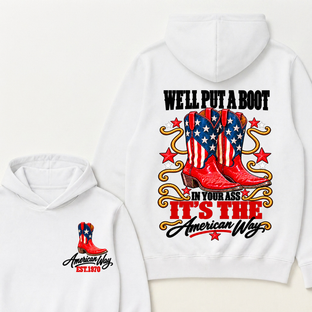 We'll Put A Boot In Your Ass It's The American Way EST.Year Hoodie