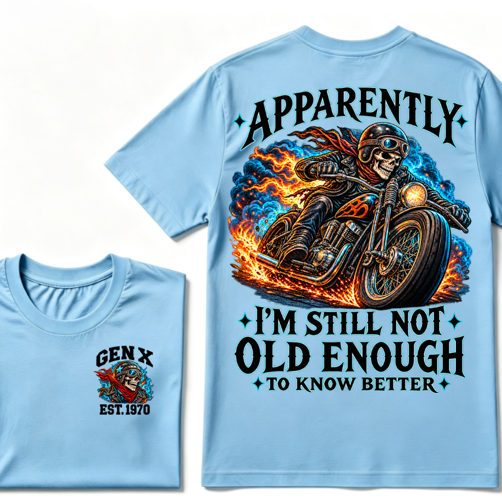 Apparently I’m Still Not Old Enough To Know Better Gen X Est. Year Tee