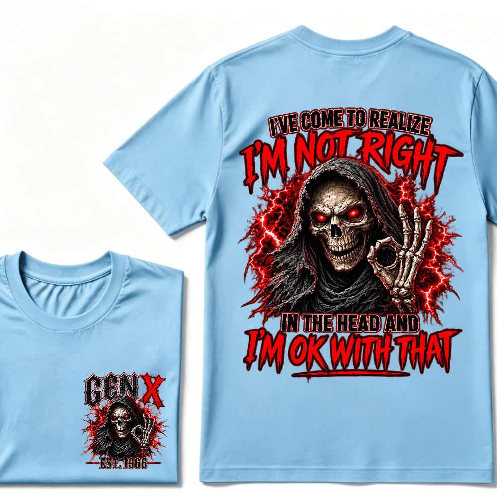 Custom Year I’ve Come To Realize I'm Not Right I'm OK With That Funny Gen X EST.Year T-Shirt
