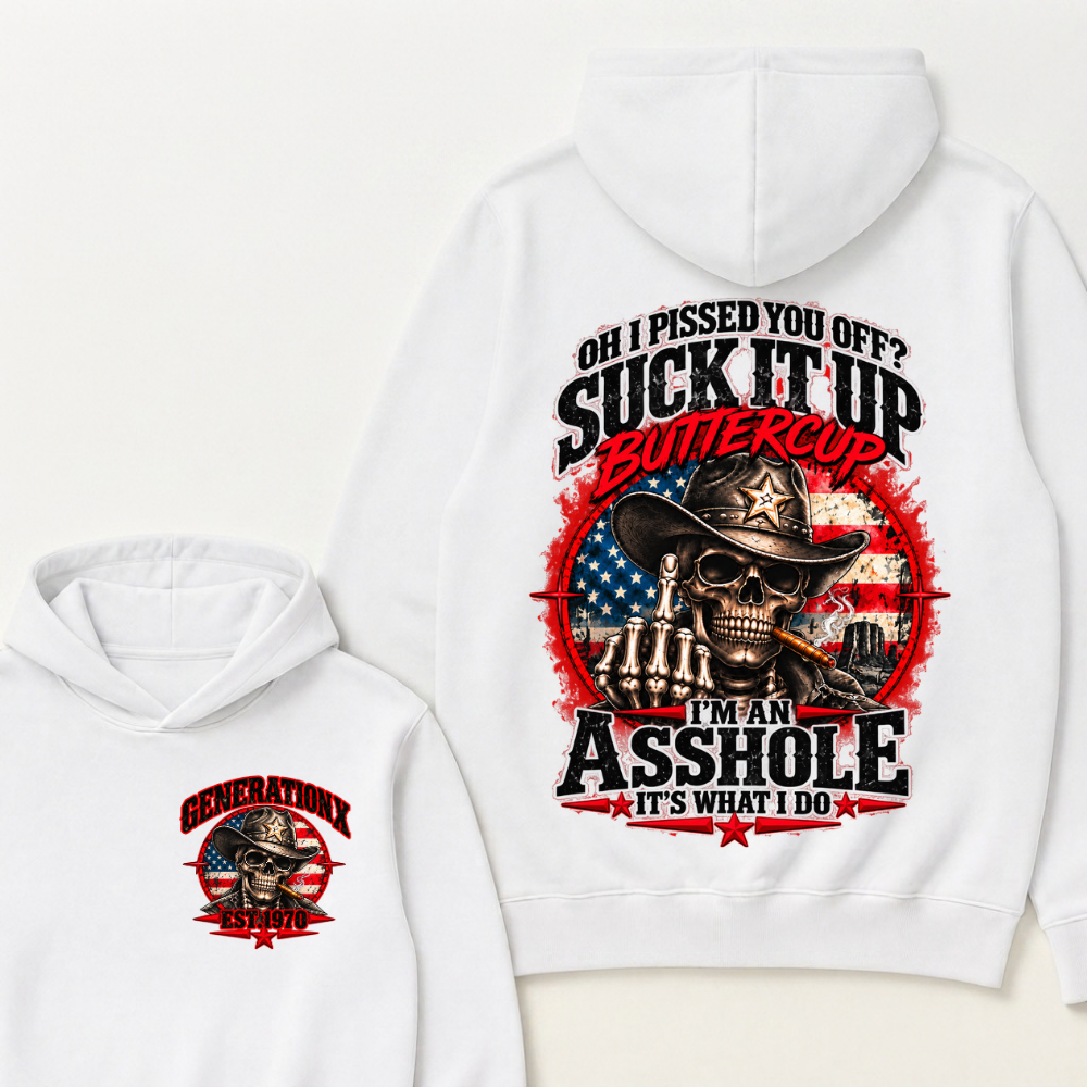 Oh I Pissed You Off? Sick It Up Buttercup I'm An Asshole It's What I Do Generation X Est.Year Hoodie