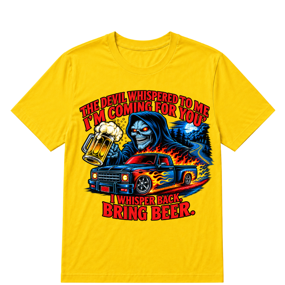 The Devil Whispered To Me "I'm Coming For You" I Whisper Back Bring Beer T‑Shirt