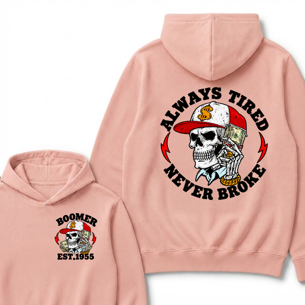 Always Tired Never Broke Boomer Est.Year Hoodie