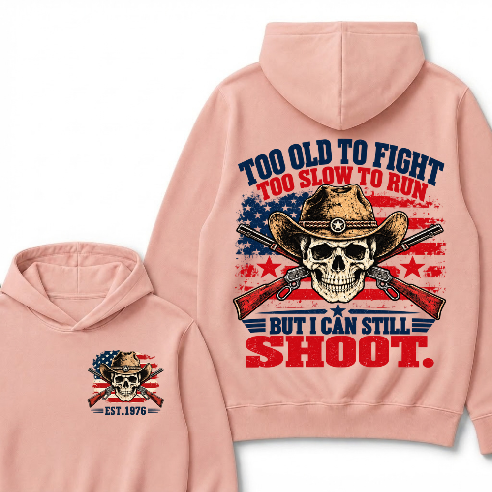 Too Old To Fight Too Slow To Run But I Can Still Shoot. EST.Year Hoodie