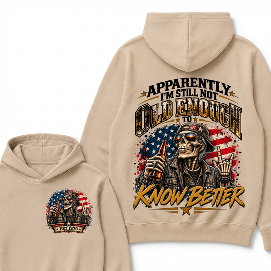 Apparently I’m Still Not Old Enough To Know Better Est. Year Hoodie