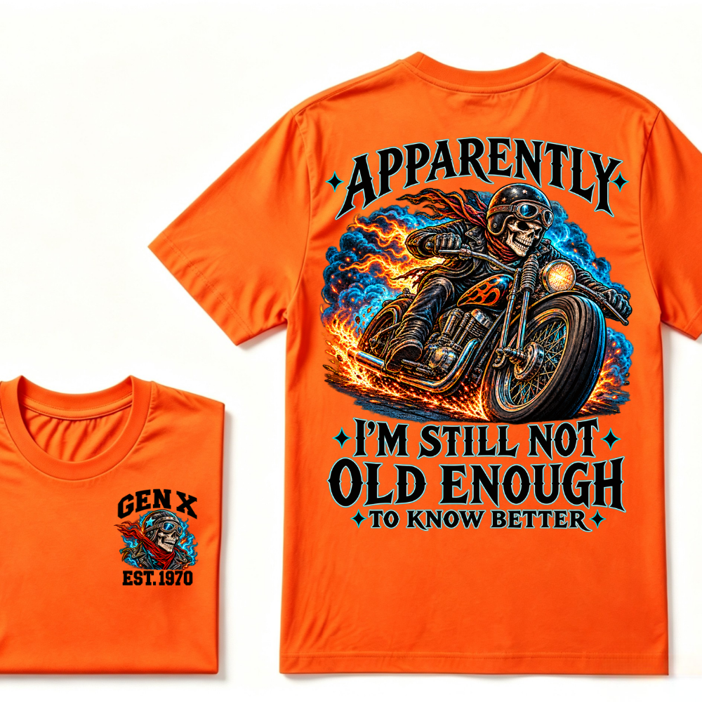 Apparently I’m Still Not Old Enough To Know Better Gen X Est. Year Tee