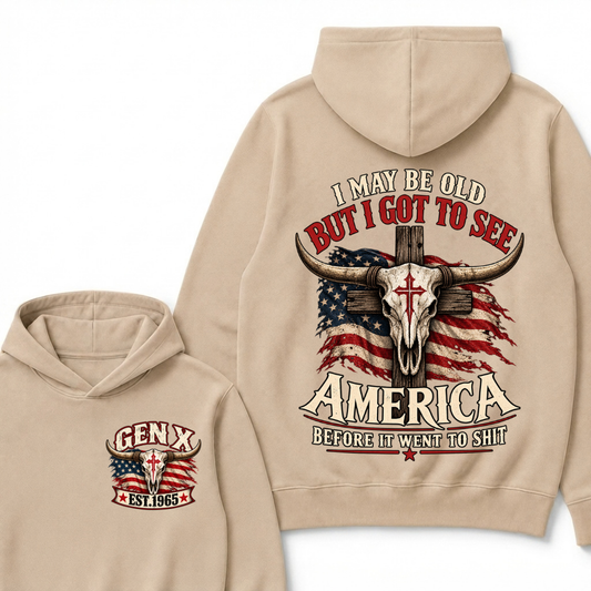 I May Be Old But I Got To See America Before It Went To Shit Gen X Est. Year Hoodie