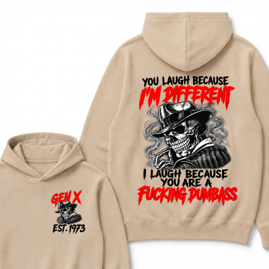 You Laugh Because I’m Different I Laugh Because You Are A Fucking Dumbass Gen X Est. Year Hoodie