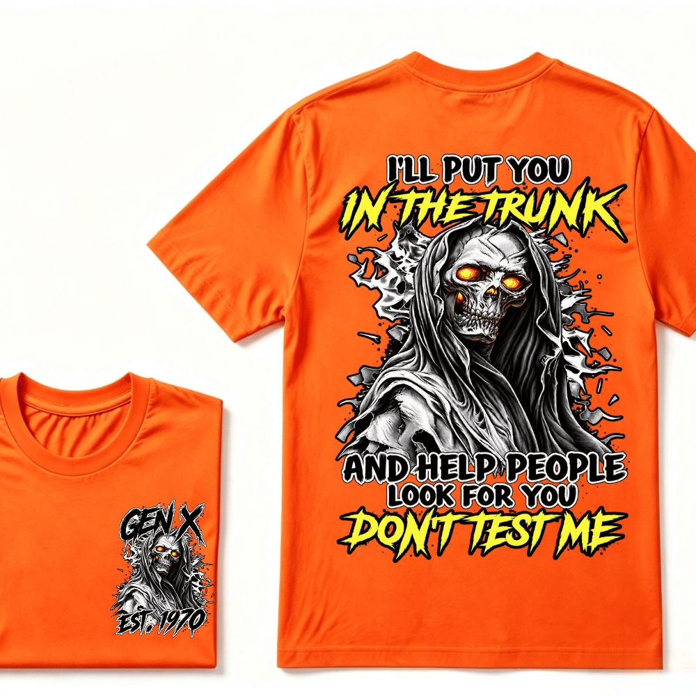 I Will Put You In The Trunk And Help People Look For You Don't Test Me T-shirt