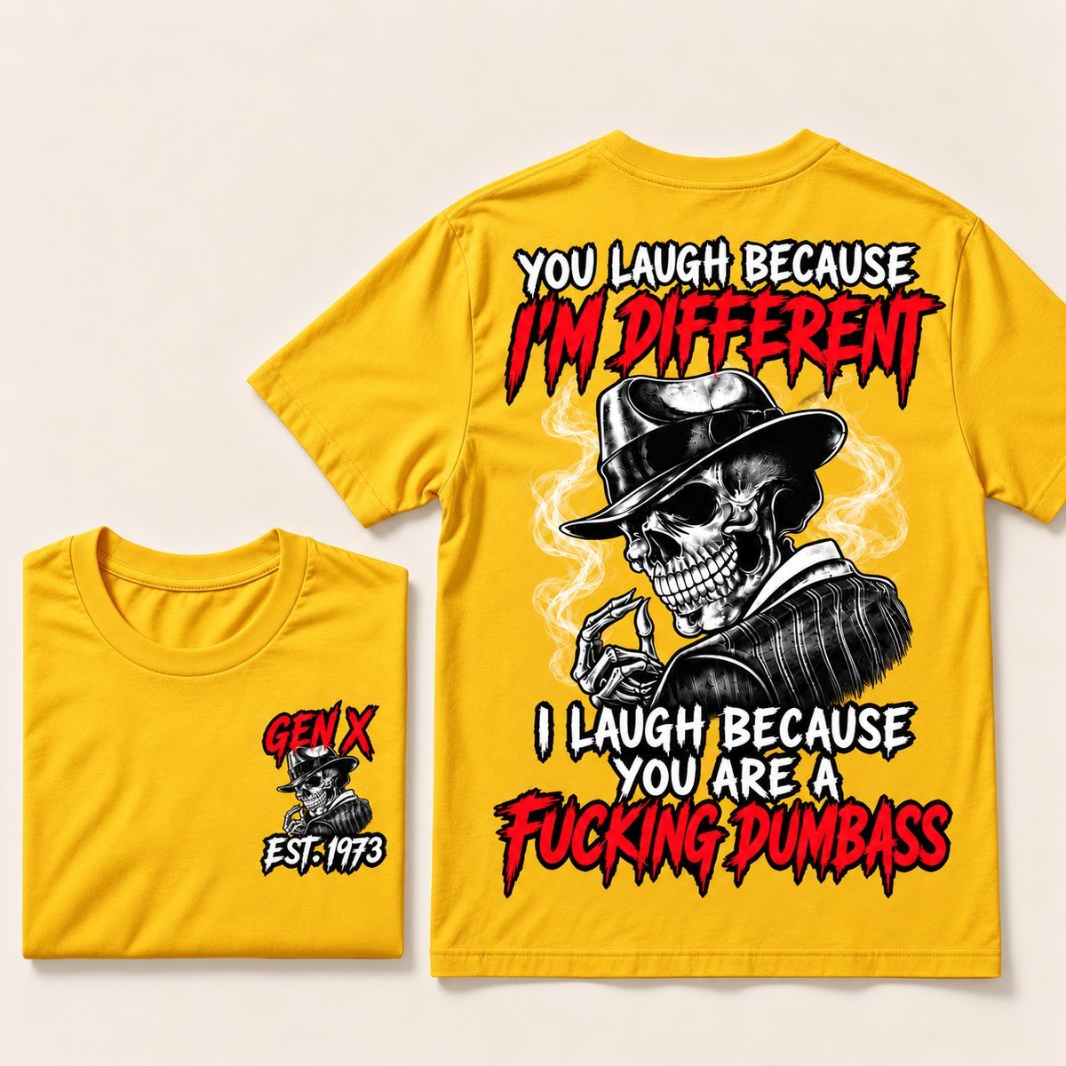 You Laugh Because I’m Different I Laugh Because You Are A Fucking Dumbass Gen X · Est. Year Tee