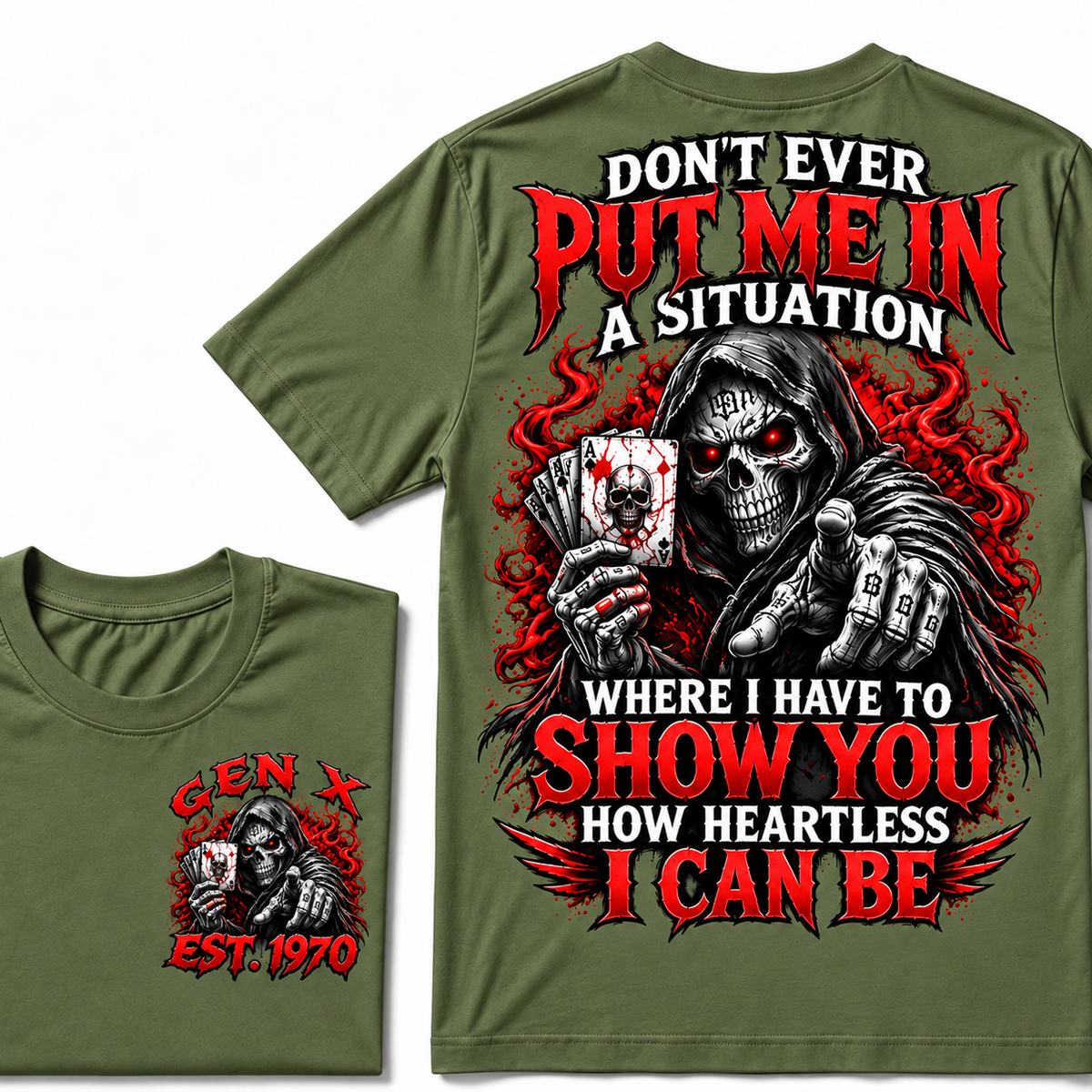 Don't Ever Put Me In A Situation Where I Have To Show You How Heartless I Can Be Gen X · Est. Year Tee