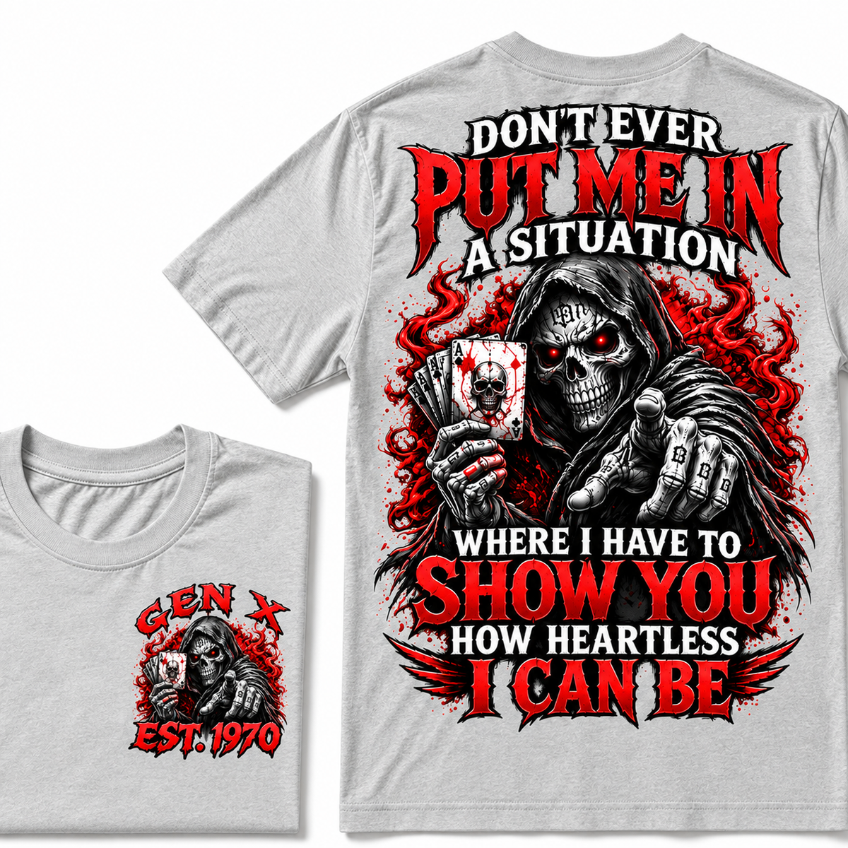Don't Ever Put Me In A Situation Where I Have To Show You How Heartless I Can Be Gen X · Est. Year Tee