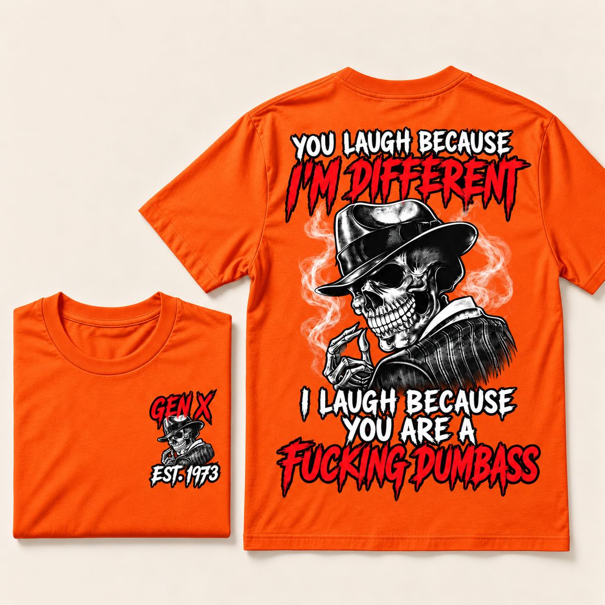 You Laugh Because I’m Different I Laugh Because You Are A Fucking Dumbass Gen X · Est. Year Tee