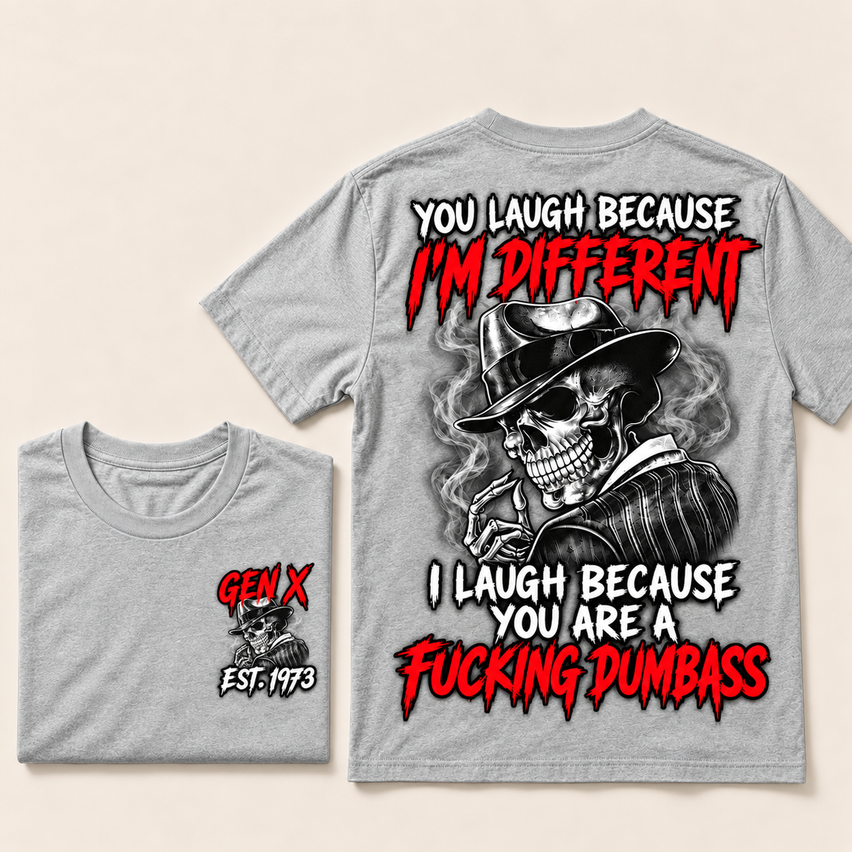 You Laugh Because I’m Different I Laugh Because You Are A Fucking Dumbass Gen X · Est. Year Tee