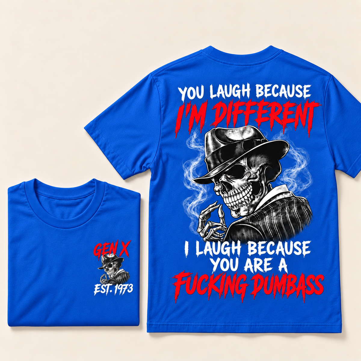 You Laugh Because I’m Different I Laugh Because You Are A Fucking Dumbass Gen X · Est. Year Tee