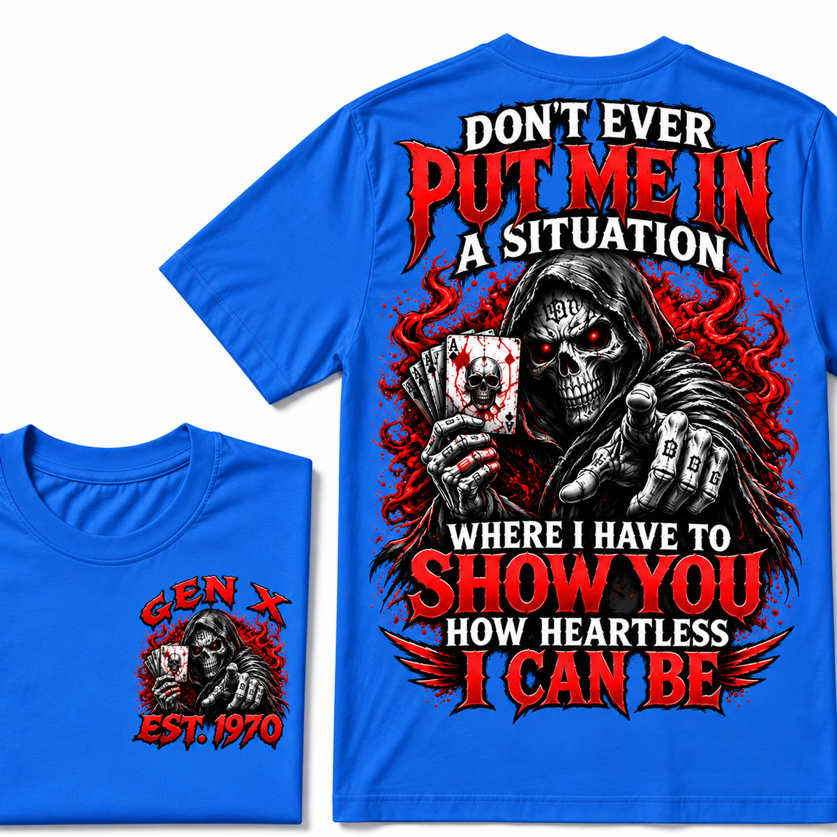 Don't Ever Put Me In A Situation Where I Have To Show You How Heartless I Can Be Gen X · Est. Year Tee