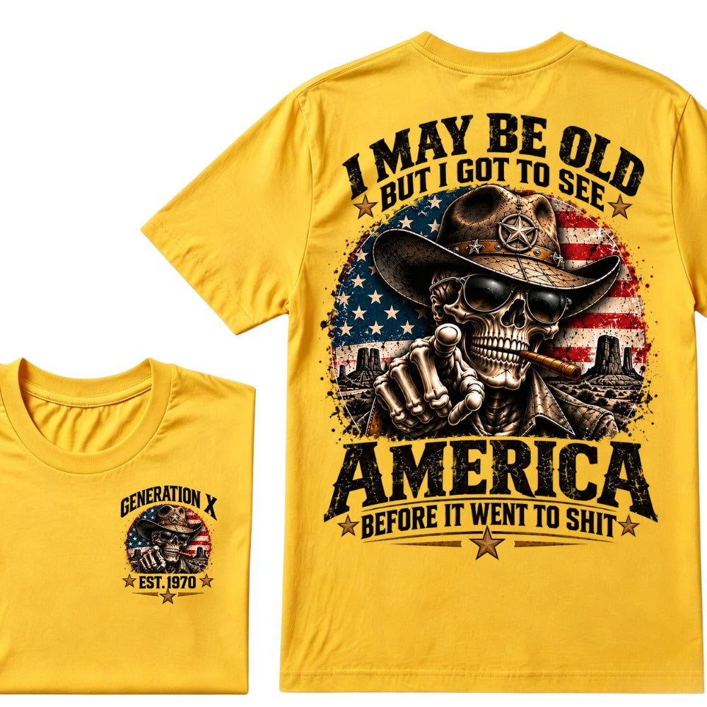 I May Be Old But I Got To See America Before It Went To Shit Generation X Est. Year Tee