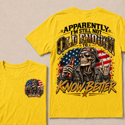 Est Your Year  T-Shirt | Apparently I'm Still Not Old Enough To Know Better