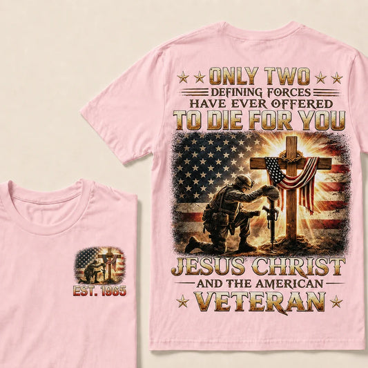 Only Two Defining Forces Have Ever Offered To Die For You Jesus Christ Custom Year Tops