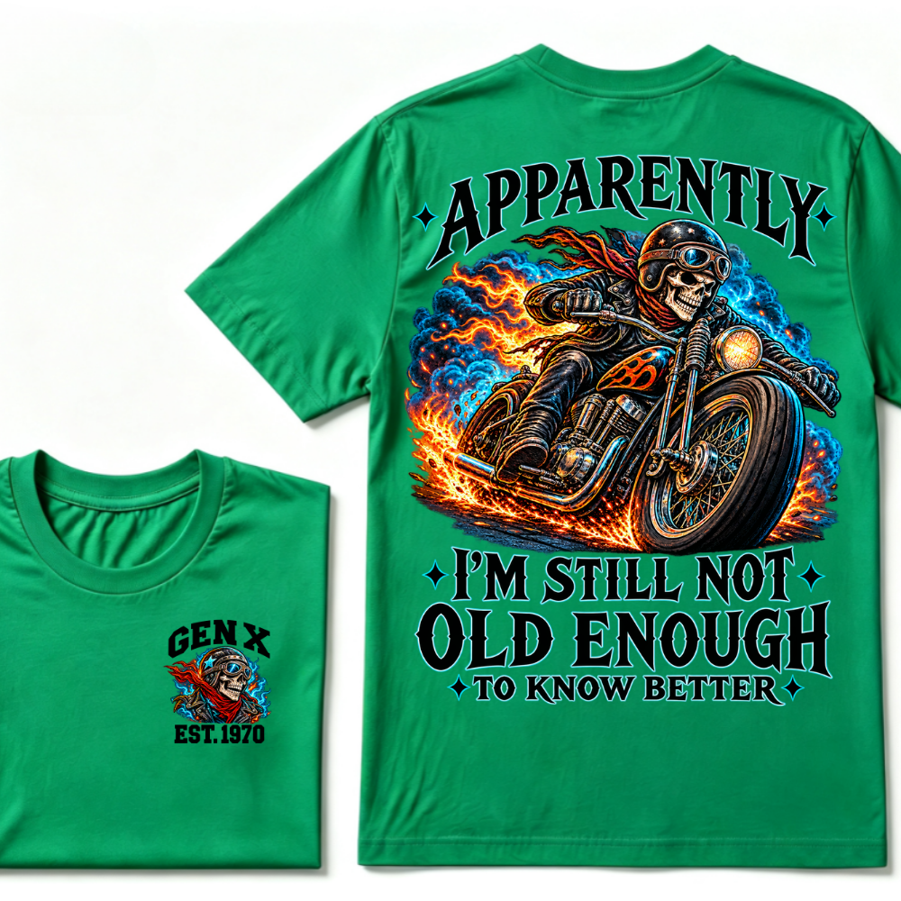 Apparently I’m Still Not Old Enough To Know Better Gen X Est. Year  Tee