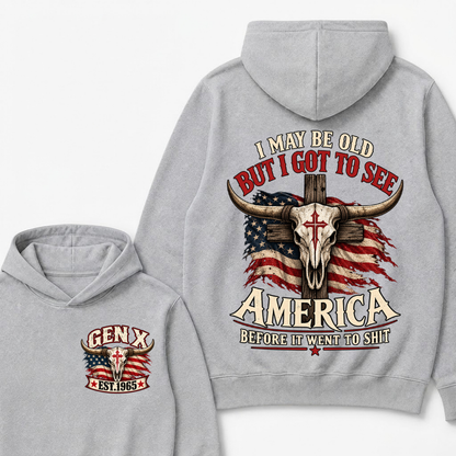 I May Be Old But I Got To See America Before It Went To Shit Gen X Est. Year Hoodie