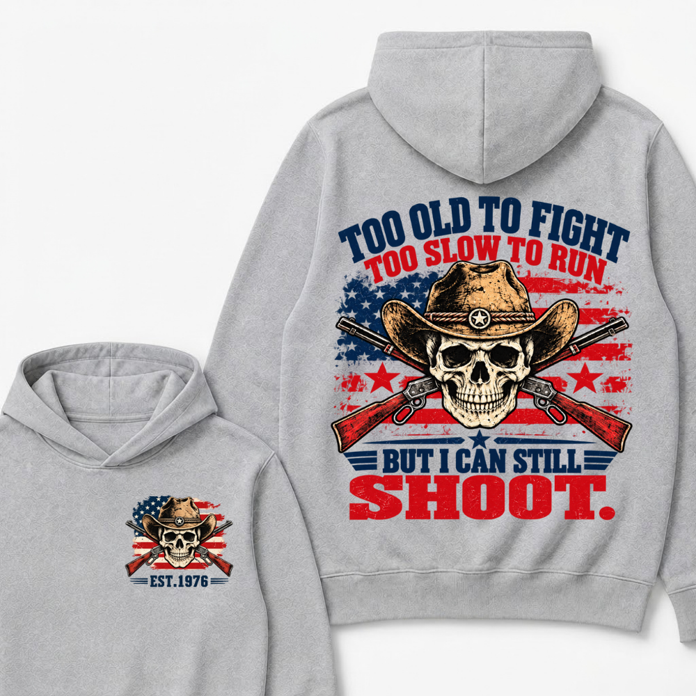 Too Old To Fight Too Slow To Run But I Can Still Shoot. EST.Year Hoodie