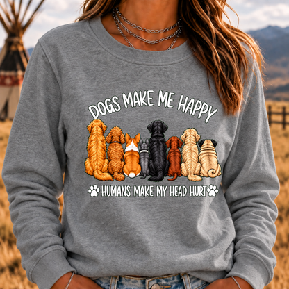 "Dogs Make Me Happy – Humans Make My Head Hurt" Sweatshirts